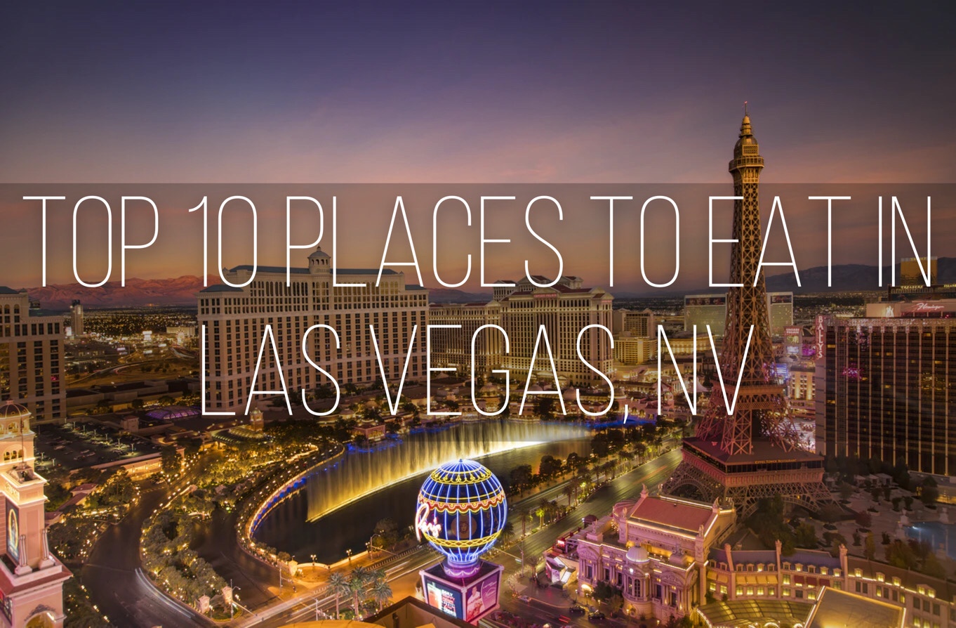 Top 10 Places to Eat in Las Vegas - The Beyond Paradise
